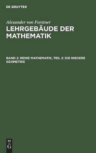 Cover image for Reine Mathematik, Teil 2: Die Niedere Geometrie: Von Der Begrundung Der Geometrie Bis Zur Vollendung Der Koerper- Und Der Spharen-Geometrie