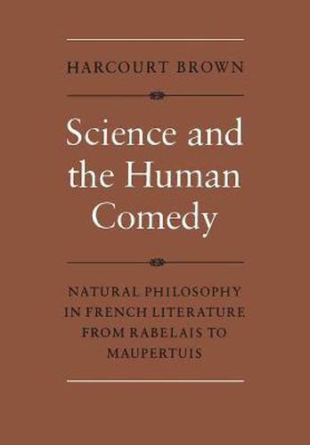 Cover image for Science and the Human Comedy: Natural Philosophy in French Literature from Rabelais to Maupertuis