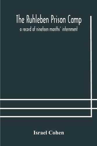 Cover image for The Ruhleben Prison Camp: a record of nineteen months' internment