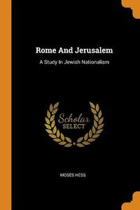 Cover image for Rome and Jerusalem: A Study in Jewish Nationalism