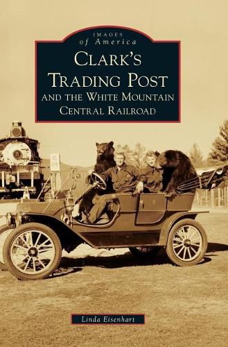 Cover image for Clark's Trading Post and the White Mountain Central Railroad