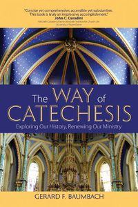 Cover image for The Way of Catechesis: Exploring Our History, Renewing Our Ministry
