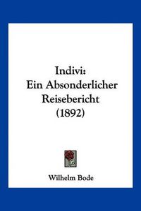 Cover image for Indivi: Ein Absonderlicher Reisebericht (1892)