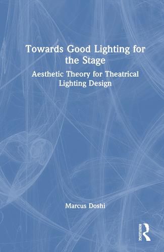 Cover image for Towards Good Lighting for the Stage: Aesthetic Theory for Theatrical Lighting Design