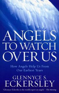 Cover image for Angels to Watch Over Us: How Angels Help Us from Our Earliest Years