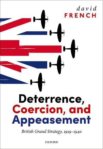 Cover image for Deterrence, Coercion, and Appeasement: British Grand Strategy, 1919-1940