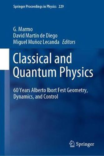 Cover image for Classical and Quantum Physics: 60 Years Alberto Ibort Fest Geometry, Dynamics, and Control