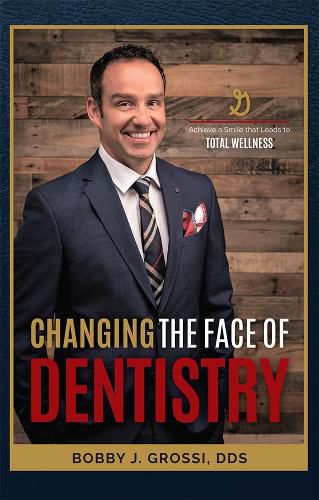 Cover image for Changing the Face of Dentistry: Achieve a Smile That Leads to Total Wellness