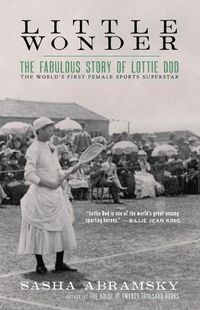 Cover image for Little Wonder: The Fabulous Story of Lottie Dod, the World's First Female Sports Superstar
