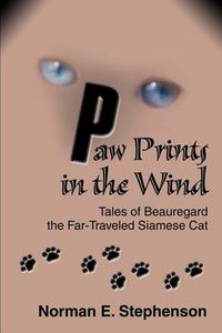 Cover image for Paw Prints in the Wind: Tales of Beauregard the Far-traveled Siamese Cat