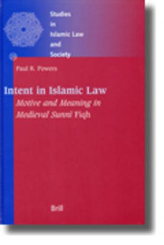 Cover image for Intent in Islamic Law: Motive and Meaning in Medieval Sunni Fiqh