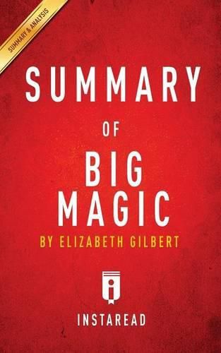 Summary of Big Magic: by Elizabeth Gilbert Includes Analysis