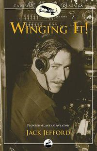 Cover image for Winging It!: Jack Jefford, Pioneer Alaskan Aviator