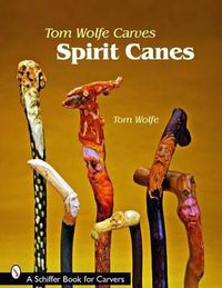 Cover image for Tom Wolfe Carves Spirit Canes