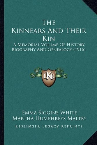 Cover image for The Kinnears and Their Kin: A Memorial Volume of History, Biography and Genealogy (1916)