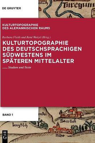 Kulturtopographie Des Deutschsprachigen Sudwestens Im Spateren Mittelalter.: Studien Und Texte