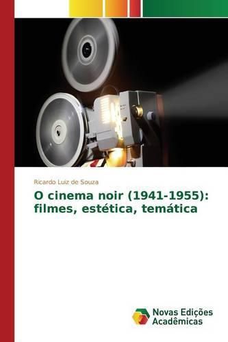 O cinema noir (1941-1955): filmes, estetica, tematica