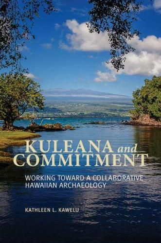 Cover image for Kuleana and Commitment: Working toward a Collaborative Hawaiian Archaeology