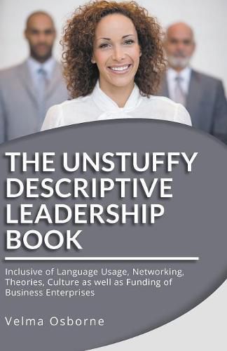 Cover image for The Unstuffy Descriptive Leadership Book - Revised Edition: Inclusive of Language Usage, Networking, Theories, Culture as well as Funding of Business Enterprises