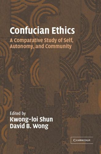 Confucian Ethics: A Comparative Study of Self, Autonomy, and Community