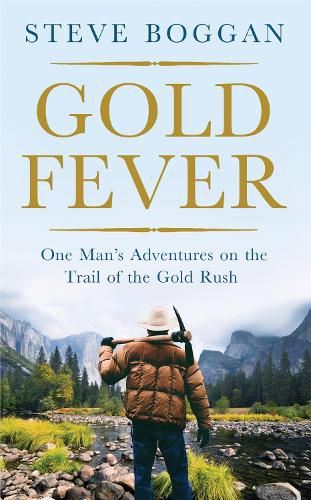 Cover image for Gold Fever: One Man's Adventures on the Trail of the Gold Rush