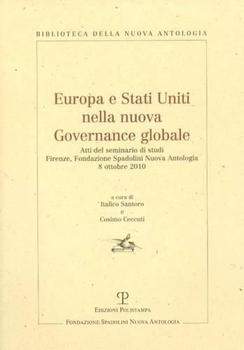 Cover image for Europa E Stati Uniti Nella Nuova Governance Globale: Atti del Seminario Di Studi. Firenze, Fondazione Spadolini Nuova Antologia. 8 Ottobre 2010