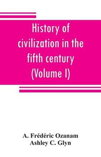 Cover image for History of civilization in the fifth century (Volume I)