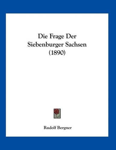 Cover image for Die Frage Der Siebenburger Sachsen (1890)