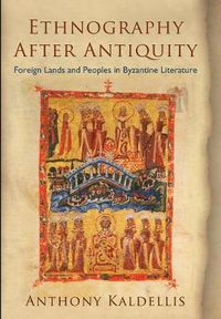 Cover image for Ethnography After Antiquity: Foreign Lands and Peoples in Byzantine Literature