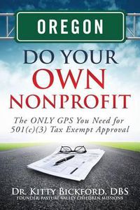 Cover image for Oregon Do Your Own Nonprofit: The ONLY GPS You Need for 501c3 Tax Exempt Approval