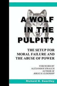 Cover image for A Wolf in the Pulpit?: The Setup for Moral Failure and the Abuse of Power