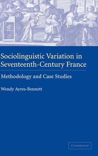 Cover image for Sociolinguistic Variation in Seventeenth-Century France: Methodology and Case Studies