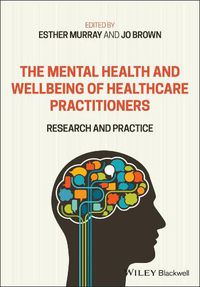 Cover image for The Mental Health and Wellbeing of Healthcare Practitioners: Research and Practice