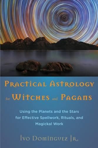 Cover image for Practical Astrology for Witches and Pagans: Using the Planets and the Stars for Effective Spellwork, Rituals, and Magickal Work