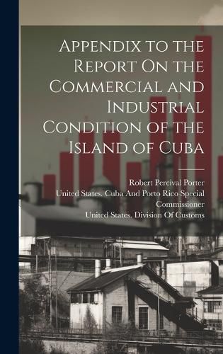 Cover image for Appendix to the Report On the Commercial and Industrial Condition of the Island of Cuba