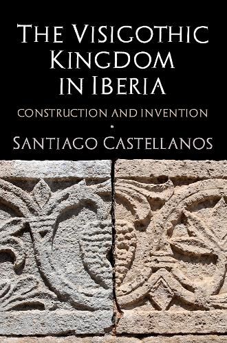 Cover image for The Visigothic Kingdom in Iberia: Construction and Invention