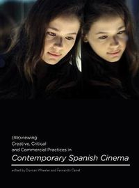 Cover image for (Re)viewing Creative, Critical and Commercial Practices in Contemporary Spanish Cinema