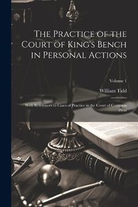 Cover image for The Practice of the Court of King's Bench in Personal Actions