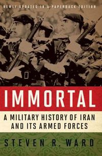 Cover image for Immortal: A Military History of Iran and Its Armed Forces