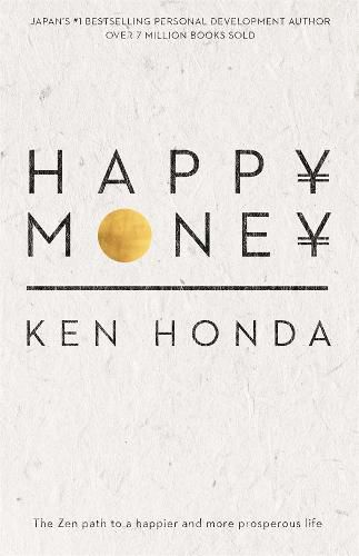 Happy Money: The Zen path to a happier and more prosperous life