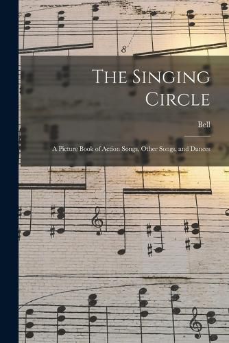 Cover image for The Singing Circle; a Picture Book of Action Songs, Other Songs, and Dances