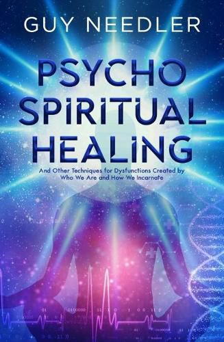 Cover image for Psycho-Spiritual Healing: And Other Techniques for Dysfunctions Created by Who We are and How We Incarnate