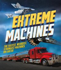 Cover image for Extreme Machines: The fastest, weirdest, strongest machines on Earth!