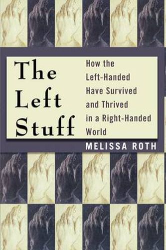 Cover image for The Left Stuff: How the Left-Handed Have Survived and Thrived in a Right-Handed World