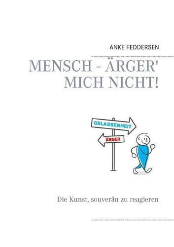 Cover image for Mensch - arger' mich nicht!: Die Kunst, souveran zu reagieren