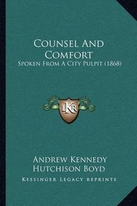 Cover image for Counsel and Comfort: Spoken from a City Pulpit (1868)