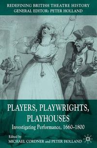 Cover image for Players, Playwrights, Playhouses: Investigating Performance, 1660-1800