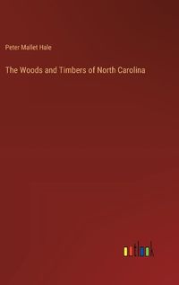 Cover image for The Woods and Timbers of North Carolina