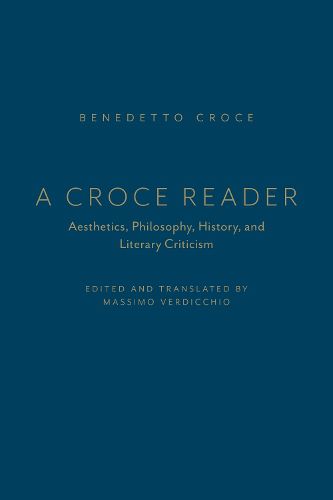 Cover image for A Croce Reader: Aesthetics, Philosophy, History, and Literary Criticism
