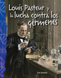 Cover image for Louis Pasteur y la lucha contra los germenes (Louis Pasteur and the Fight Against Germs)